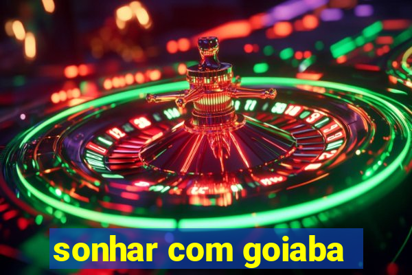 sonhar com goiaba